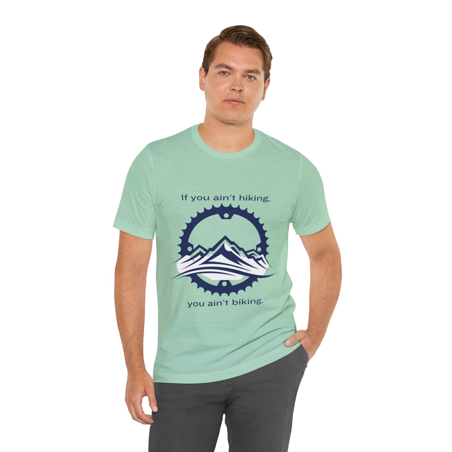 If You Ain't Hiking, You Ain't Biking Unisex Jersey Short Sleeve Tee