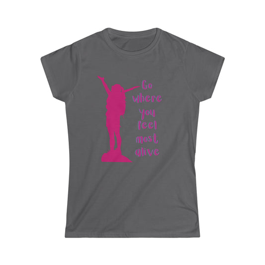 Go Where You Feel Most Alive Women's Softstyle Tee