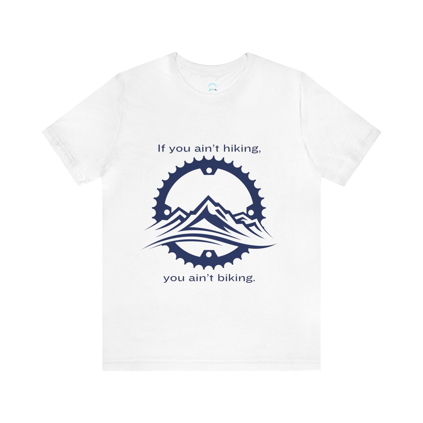 If You Ain't Hiking, You Ain't Biking Unisex Jersey Short Sleeve Tee