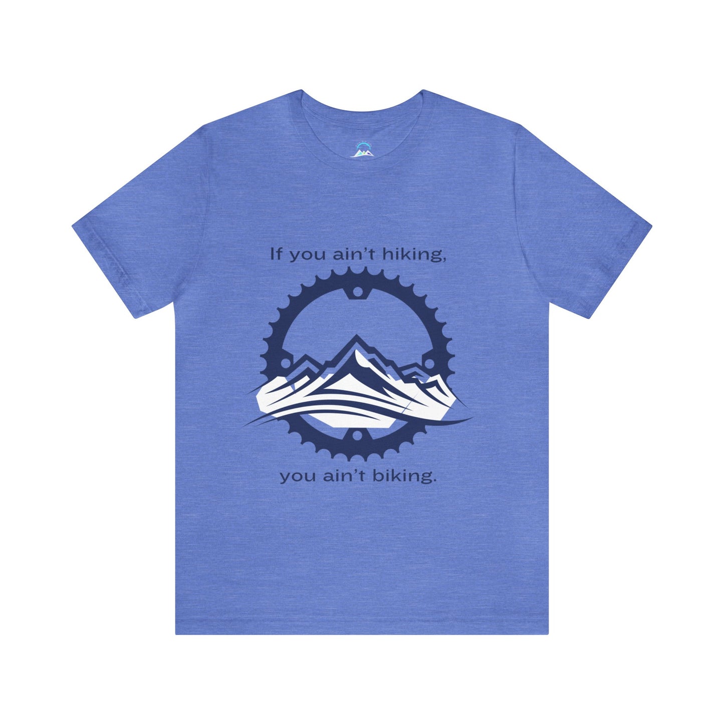 If You Ain't Hiking, You Ain't Biking Unisex Jersey Short Sleeve Tee