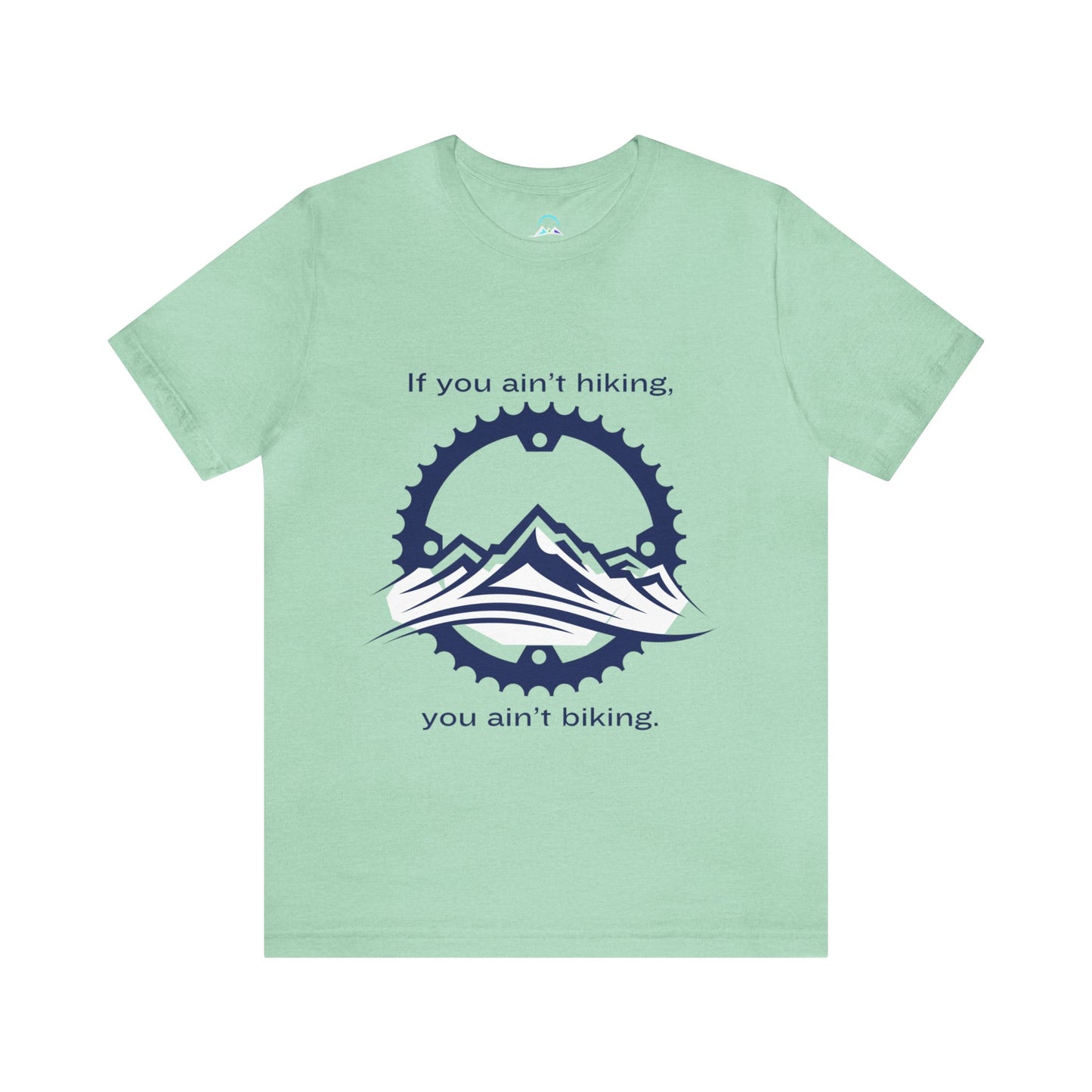 If You Ain't Hiking, You Ain't Biking Unisex Jersey Short Sleeve Tee