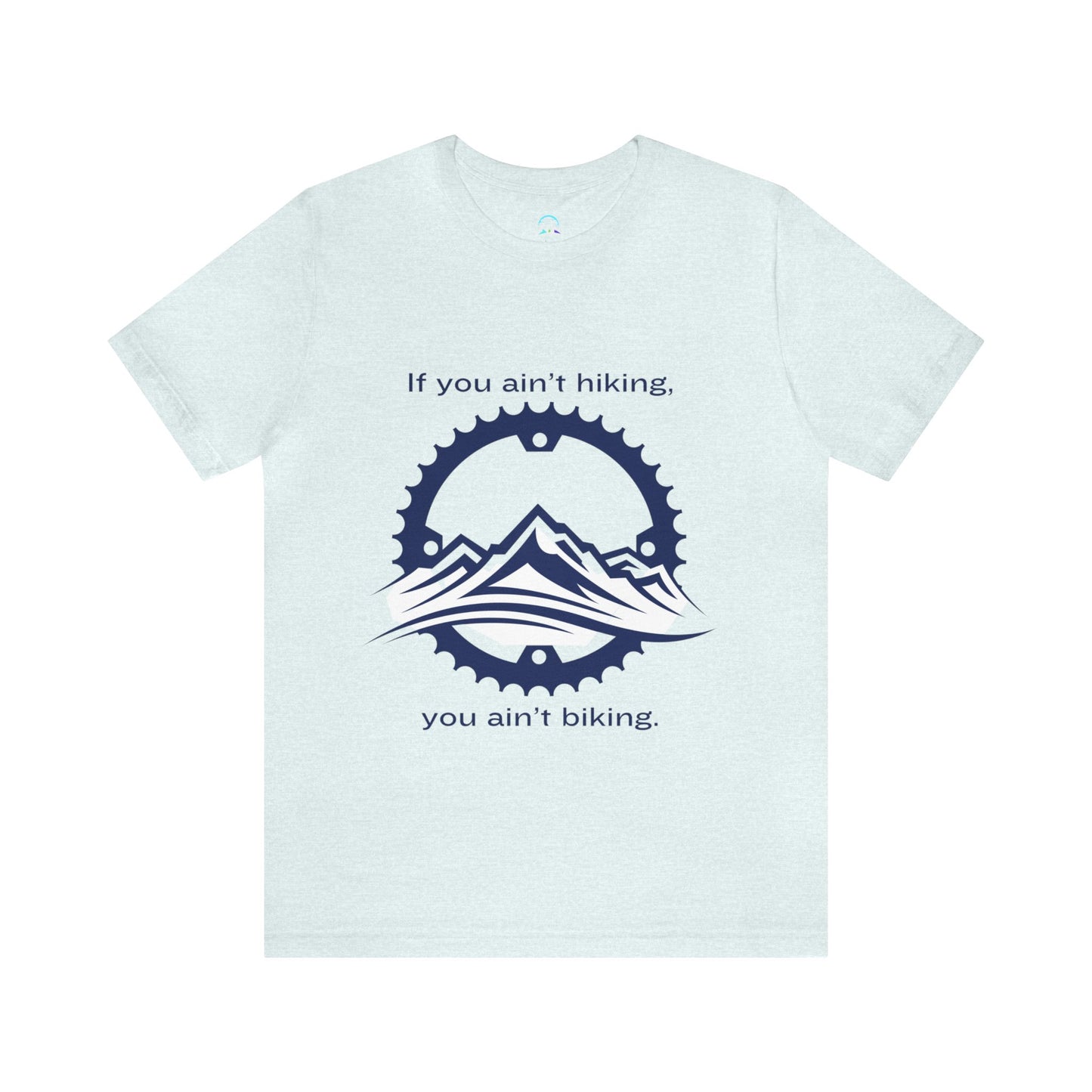 If You Ain't Hiking, You Ain't Biking Unisex Jersey Short Sleeve Tee